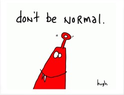 Hugh Mcleod's gapingvoid: don't be normal